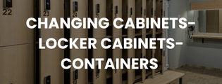 CHANGING CABINETS- LOCKER CABINETS- CONTAINERS